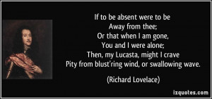 were to be Away from thee; Or that when I am gone, You and I were ...