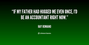 If my father had hugged me even once, I'd be an accountant right now ...