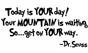 DR. SEUSS Quote Today is YOUR day... Removable Vinyl wall art decal ...