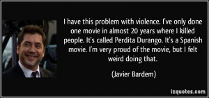 have this problem with violence. I've only done one movie in almost ...