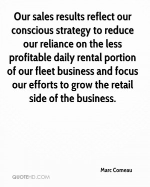 Our sales results reflect our conscious strategy to reduce our ...