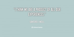 quote-Sanford-I.-Weill-i-think-we-are-a-product-of-38896.png