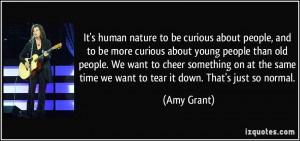 It's human nature to be curious about people, and to be more curious ...