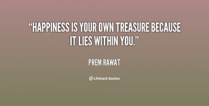 quote-Prem-Rawat-happiness-is-your-own-treasure-because-it-30511.png