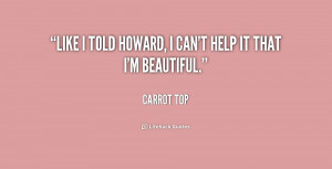 quote-Carrot-Top-like-i-told-howard-i-cant-help-221009.png