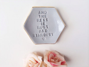 Ring Dish - And The Rest is Rust and Stardust - Ring Holder - Quote ...