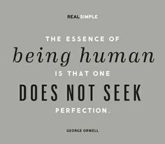 ... human is that one does not seek perfection.