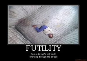 futility - padded room and straight jacket needed