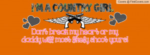 country_girl._don't_break_my_heart_or_my_daddy_will_most_likely ...