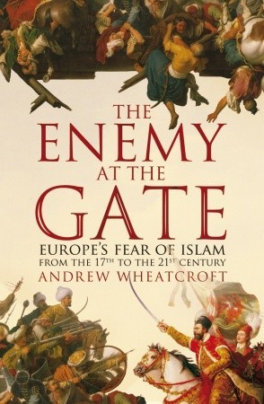 Book Review: The Enemy at the Gate (2008) by Andrew Wheatcroft