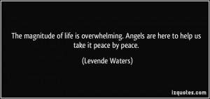 The magnitude of life is overwhelming. Angels are here to help us take ...