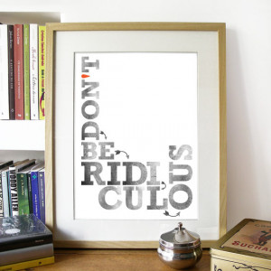 Quote Word Print Typography Art Poster - Don't be ridiculous - A3 ...
