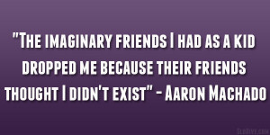 The imaginary friends I had as a kid dropped me because their friends ...