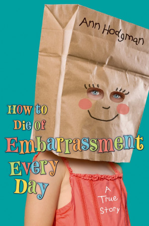 ... ; Photographs by the author How to Die of Embarrassment Every Day