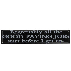 Good Paying Jobs - Humorous Quote Funny Metal Sign