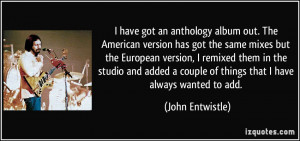 have got an anthology album out. The American version has got the ...