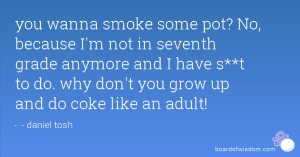 ... have s**t to do. why don't you grow up and do coke like an adult