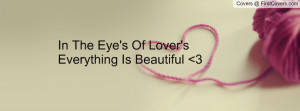 in the eye's of lover's everything is beautiful 3 , Pictures