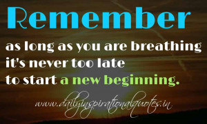 Remember, as long as you are breathing it's never too late to start a ...