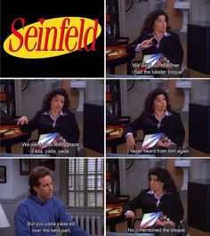 Seinfeld quote - Elaine mentioned the bisque to Jerry, 'The Yada Yada ...