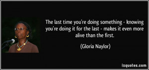 The last time you're doing something - knowing you're doing it for the ...