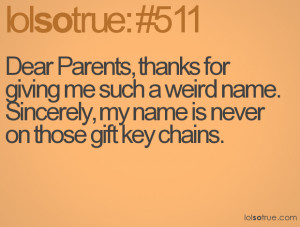 Dear Parents, thanks for giving me such a weird name. Sincerely, my ...