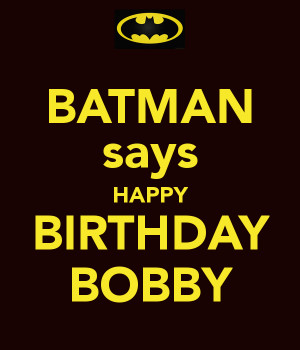 happy birthday bats happy birthday batman happy birthday batmaaaaaan ...