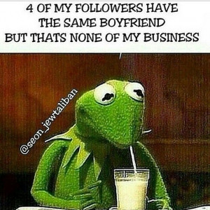 Kermit says - but that's none of my business
