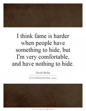 ... but I'm very comfortable, and have nothing to hide. Picture Quote #1