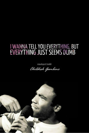 Childish gambino, quotes, sayings, i wanna tell you everything