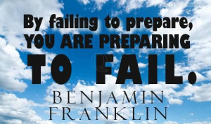 By Failing To Prepare, Your Are Preparing To Fail ~ Failure Quote