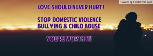 Love Should Never Hurt!Stop Domestic Violence Bullying & Child Abuse ...
