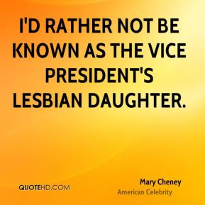 rather not be known as the Vice President's lesbian daughter.