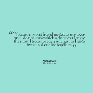 Quotes Picture: “you are my best friend as well as my lover, and i ...