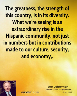 The greatness, the strength of this country, is in its diversity. What ...