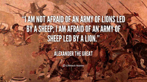 am not afraid of an army of lions led by a sheep i am afraid of an ...