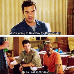 ... : or as i call it, friday. top ten new girl #quotes - nick: we're