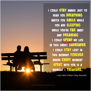 ... you is a moment I treasure ~I Don't Want To Miss A Thing, Aerosmith