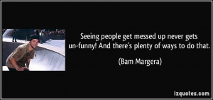 quote-seeing-people-get-messed-up-never-gets-un-funny-and-there-s ...