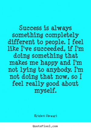 ... quote from kristen stewart click here to create your own picture quote