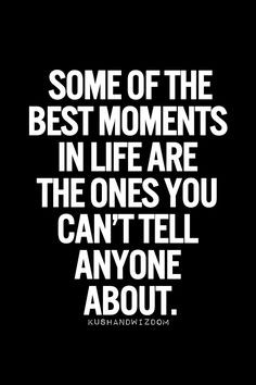 How very true. The moments are best to keep secret. Who wants to open ...