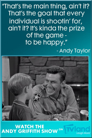 ... of life. Hear more Andy Griffith Show wisdom weekdays on TV Land