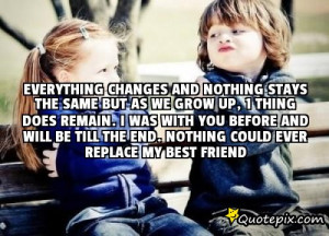 Everything changes and nothing stays the same but as we grow up, 1 ...