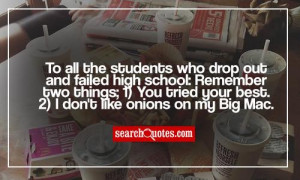 ... All The Students Who Drop Out And Failed High School - Education Quote