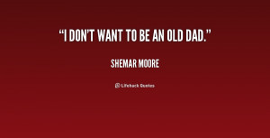 quote-Shemar-Moore-i-dont-want-to-be-an-old-227101_1.png