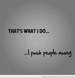 Always Push People Away Quotes
