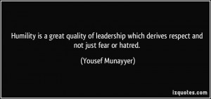 Humility is a great quality of leadership which derives respect and ...