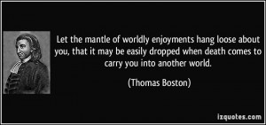 Let the mantle of worldly enjoyments hang loose about you, that it may ...