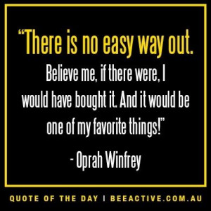 Funny quote from Oprah - it's true! There is no magic pill or device ...