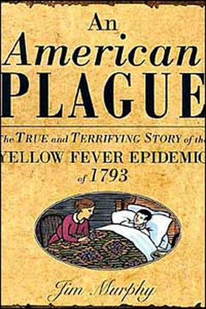 ... : The True and Terrifying Story of the Yellow Fever Epidemic of 1793